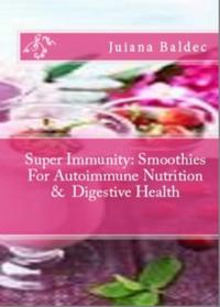 Super Immunity: Smoothies For Autoimmune Nutrition & Digestive Health