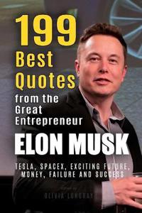 Elon Musk: 199 Best Quotes from the Great Entrepreneur: Tesla, Spacex, Exciting Future, Money, Failure and Success (Powerful Less