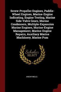 Screw-Propeller Engines, Paddle-Wheel Engines, Marine-Engine Indicating, Engine Testing, Marine Side-Valve Gears, Marine Condensers, Multiple-Expansion Marine Engines, Marine-Engine Management, Marine-Engine Repairs, Auxiliary Marine Machinery, Marine Pum