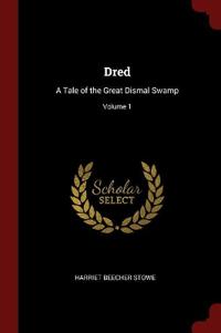 DRED: A TALE OF THE GREAT DISMAL SWAMP;