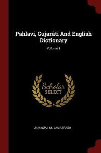 Pahlavi, Gujarati and English Dictionary; Volume 1