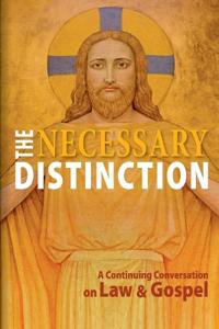 The Necessary Distinction: A Continuing Conversation on Law and Gospel