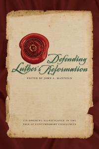 Defending Luther's Reformation: Its Ongoing Significance in the Face of Contemporary Challenges
