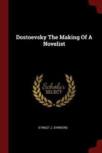 Dostoevsky the Making of a Novelist