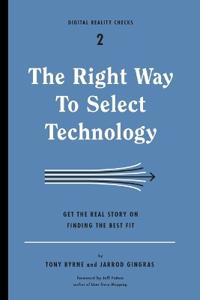 The Right Way to Select Technology: Get the Real Story on Finding the Best Fit