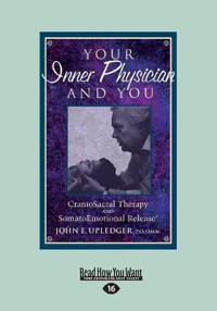 Your Inner Physician and You: Cranoiosacral Therapy and Somatoemotional Release (Large Print 16pt)
