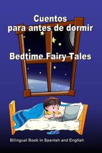 Cuentos Para Antes de Dormir. Bedtime Fairy Tales. Bilingual Book in Spanish and English: Bilingue: Ingles - Espanol Libro Para Ninos. Dual Language B