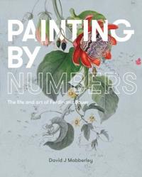 Painting by Numbers: The Life and Art of Ferdinand Bauer