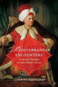 Mediterranean Encounters: Trade and Pluralism in Early Modern Galata