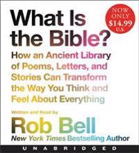 What Is the Bible? Low Price CD: How an Ancient Library of Poems, Letters, and Stories Can Transform the Way You Think and Feel about Everything