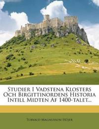 Studier I Vadstena Klosters Och Birgittinordens Historia Intill Midten Af 1400-talet...