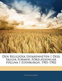 Den Religiösa Erfarenheten I Dess Skilda Former: Föreläsningar Hållna I Edinburgh, 1901-1902