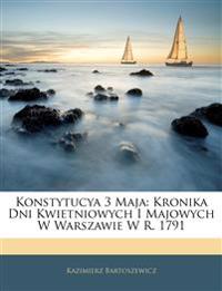 Konstytucya 3 Maja: Kronika Dni Kwietniowych I Majowych W Warszawie W R. 1791