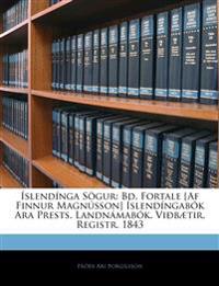 Íslendínga Sögur: Bd. Fortale [Af Finnur Magnússon] Íslendíngabók Ara Prests. Landnámabók. Viðbætir. Registr. 1843