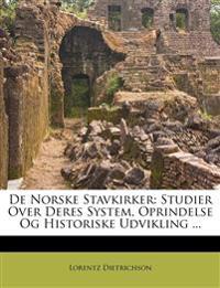 de Norske Stavkirker: Studier Over Deres System, Oprindelse Og Historiske Udvikling ...