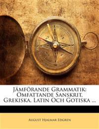 Jämförande Grammatik: Omfattande Sanskrit, Grekiska, Latin Och Gotiska ...