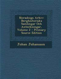 Noraskogs Arkiv: Berghistoriska Samlingar Och Anteckningar, Volume 2