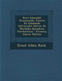 Kort Islaendsk Grammatik: Jaemte En Inledande Oefversikt Oefver de Nordiska Spraakens Foerhistoria