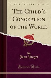 The Child's Conception of the World (Classic Reprint)