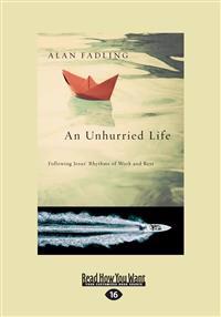 An Unhurried Life: Following Jesus' Rhythms of Work and Rest (Large Print 16pt)