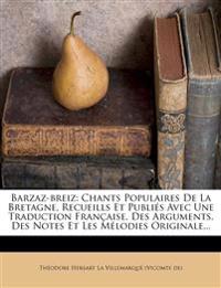 Barzaz-breiz: Chants Populaires De La Bretagne, Recueills Et Publiés Avec Une Traduction Française, Des Arguments, Des Notes Et Les Mélodies Originale