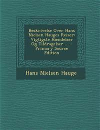Beskrivelse Over Hans Nielsen Hauges Reiser: Vigtigste Hændelser Og Tildragelser ...