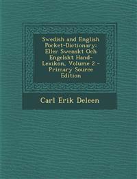 Swedish and English Pocket-Dictionary: Eller Swenskt Och Engelskt Hand-Lexikon, Volume 2 - Primary Source Edition