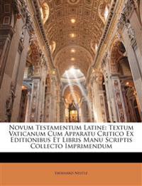 Novum Testamentum Latine: Textum Vaticanum Cum Apparatu Critico Ex Editionibus Et Libris Manu Scriptis Collecto Imprimendum