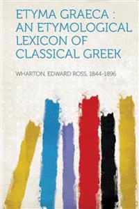 Etyma Graeca: An Etymological Lexicon of Classical Greek