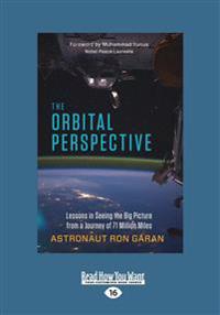 The Orbital Perspective: Lessons in Seeing the Big Picture from a Journey of Seventy-One Million Miles (Large Print 16pt)