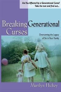 Breaking Generational Curses: [Overcoming the Legacy of Sin in Your Family]