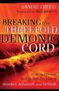 Breaking the Threefold Demonic Cord – How to Discern and Defeat the Lies of Jezebel, Athaliah and Delilah