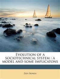 Evolution of a sociotechnical system : a model and some implicatons