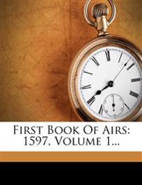 First Book Of Airs: 1597, Volume 1...