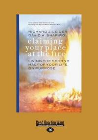 Claiming Your Place at the Fire: Living the Second Half of Your Life on Purpose (Large Print 16pt)