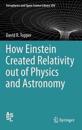 How Einstein Created Relativity out of Physics and Astronomy