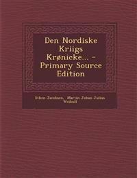 Den Nordiske Kriigs Kronicke... - Primary Source Edition