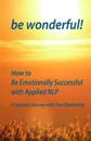 be wonderful! How to Be Emotionally Successful with Applied NLP: A Hypnotic Journey with Tom Oberbichler