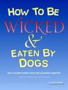 How to Be Wicked and Eaten by Dogs