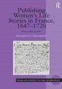 Publishing Women's Life Stories in France, 1647-1720