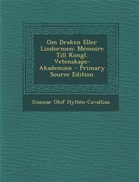 Om Draken Eller Lindormen: Memoire Till Kongl. Vetenskaps-Akademien - Primary Source Edition