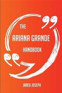 The Ariana Grande Handbook - Everything You Need to Know about Ariana Grande