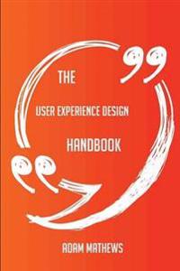The User Experience Design Handbook - Everything You Need to Know about User Experience Design