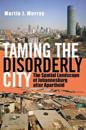 TAMING THE DISORDERLY CITY