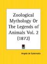 Zoological Mythology or the Legends of Animals 1872