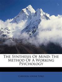 The Synthesis Of Mind: The Method Of A Working Psychology