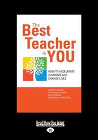 The Best Teacher in You: How to Accelerate Learning and Change Lives (Large Print 16pt)