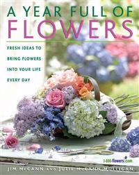 A Year Full of Flowers: Fresh Ideas to Bring Flowers Into Your Life Everyday