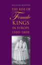 The Rise of Female Kings in Europe, 1300-1800