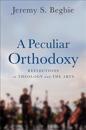 A Peculiar Orthodoxy – Reflections on Theology and the Arts